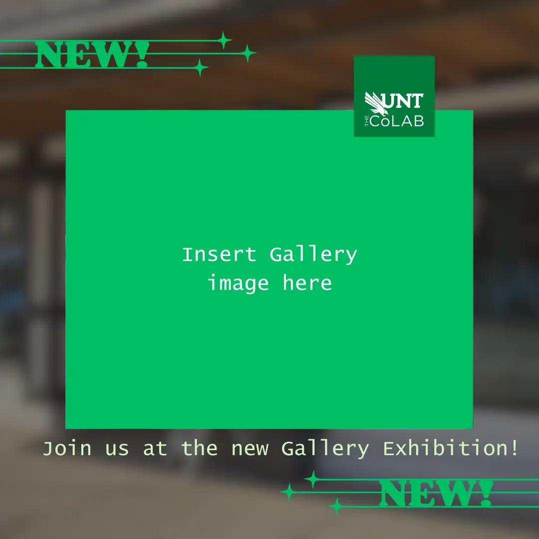 Social media template post for the UNT CoLab Gallery